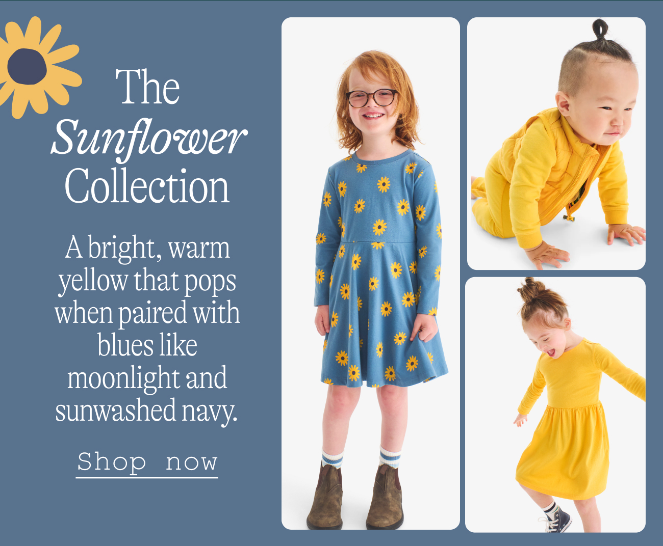The Sunflower Collection: A bright, warm yellow that pops when paired with blues like moonlight and sunwashed navy.