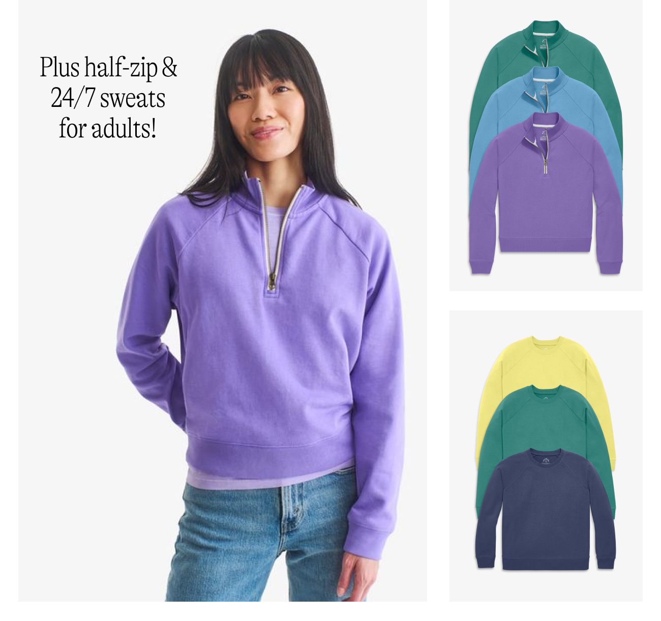Plus half-zip and 24/7 sweats for adults