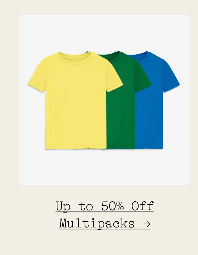 Up to 50% Off Multipacks →