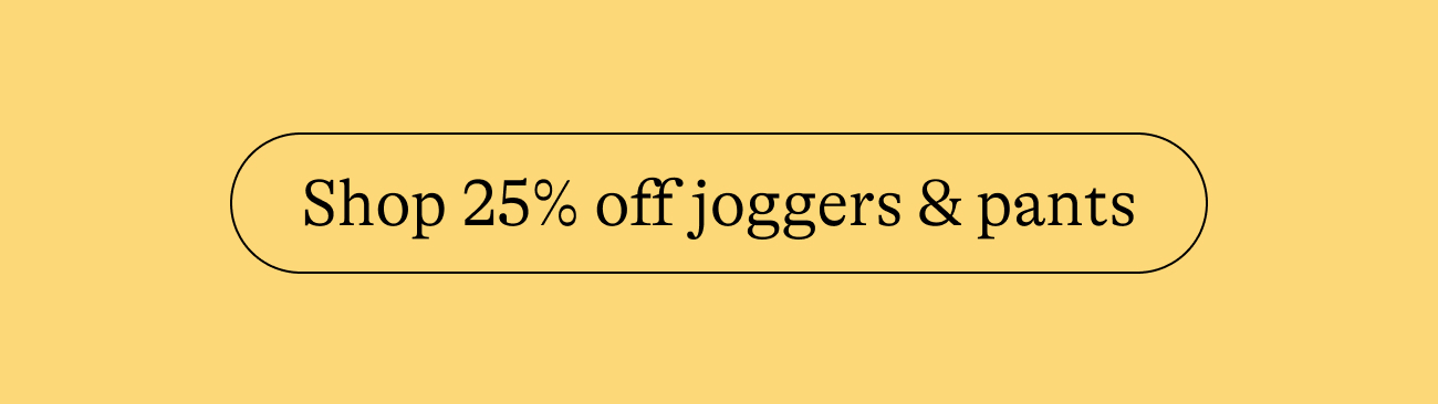 Shop 25% off joggers & pants