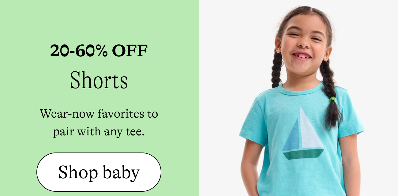 20-60% off shorts Wear-now favorites to pair with any tee. shop baby