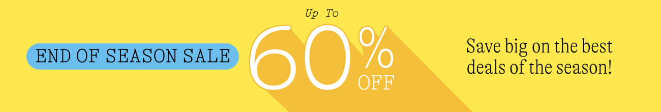 up to 60% off end of season sale. Save big on the best deals of the season! shop now