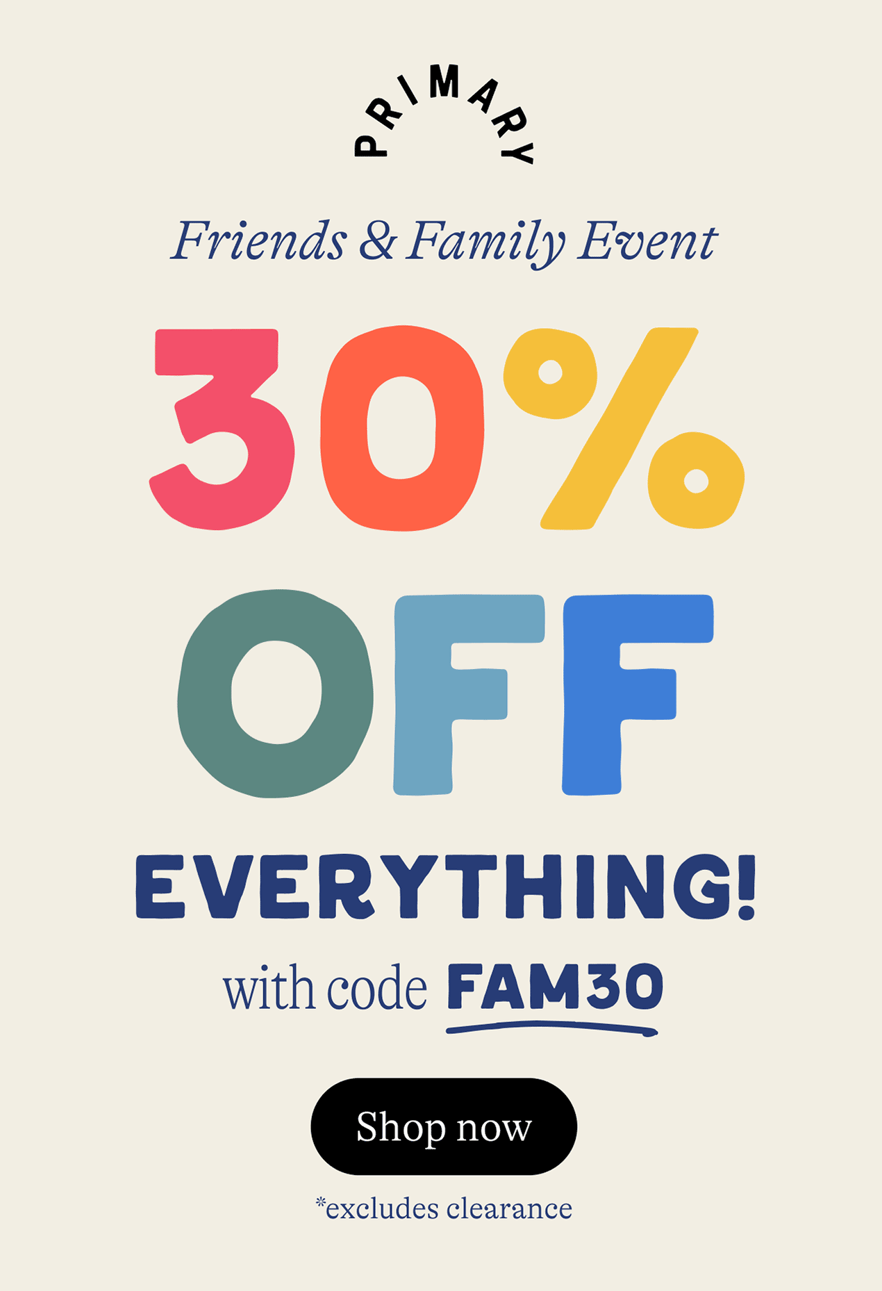 Friends & Family Event. 30% OFF everything. with code FAM30