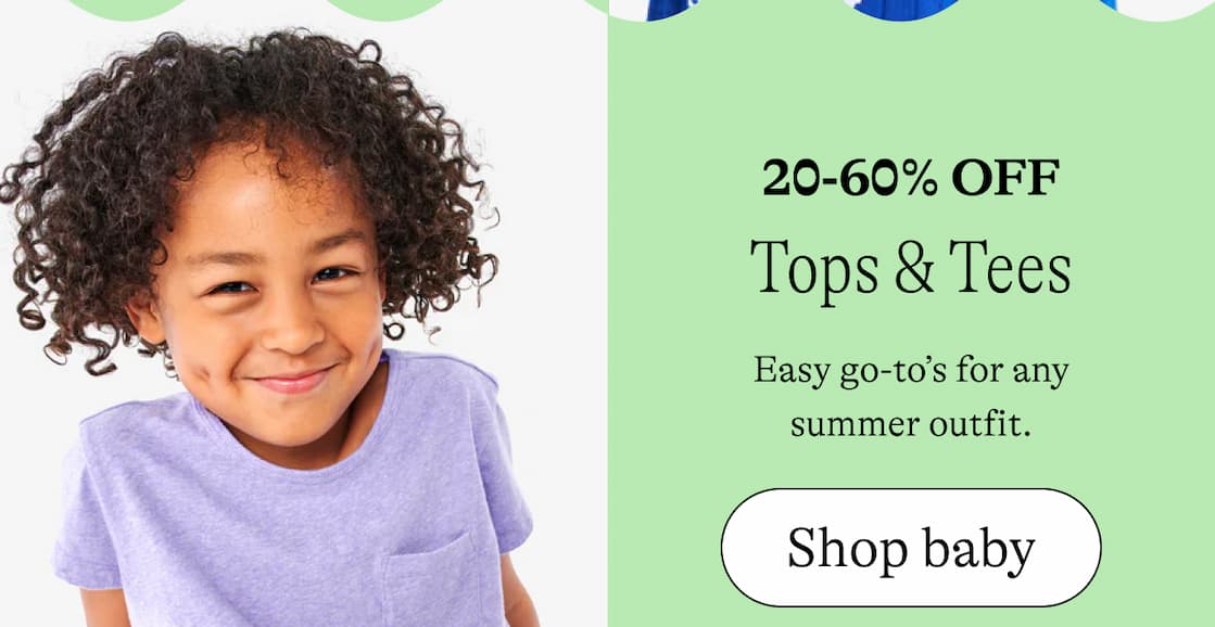 20-60% off tops and tees / Easy go-to’s for any summer outfit. shop baby