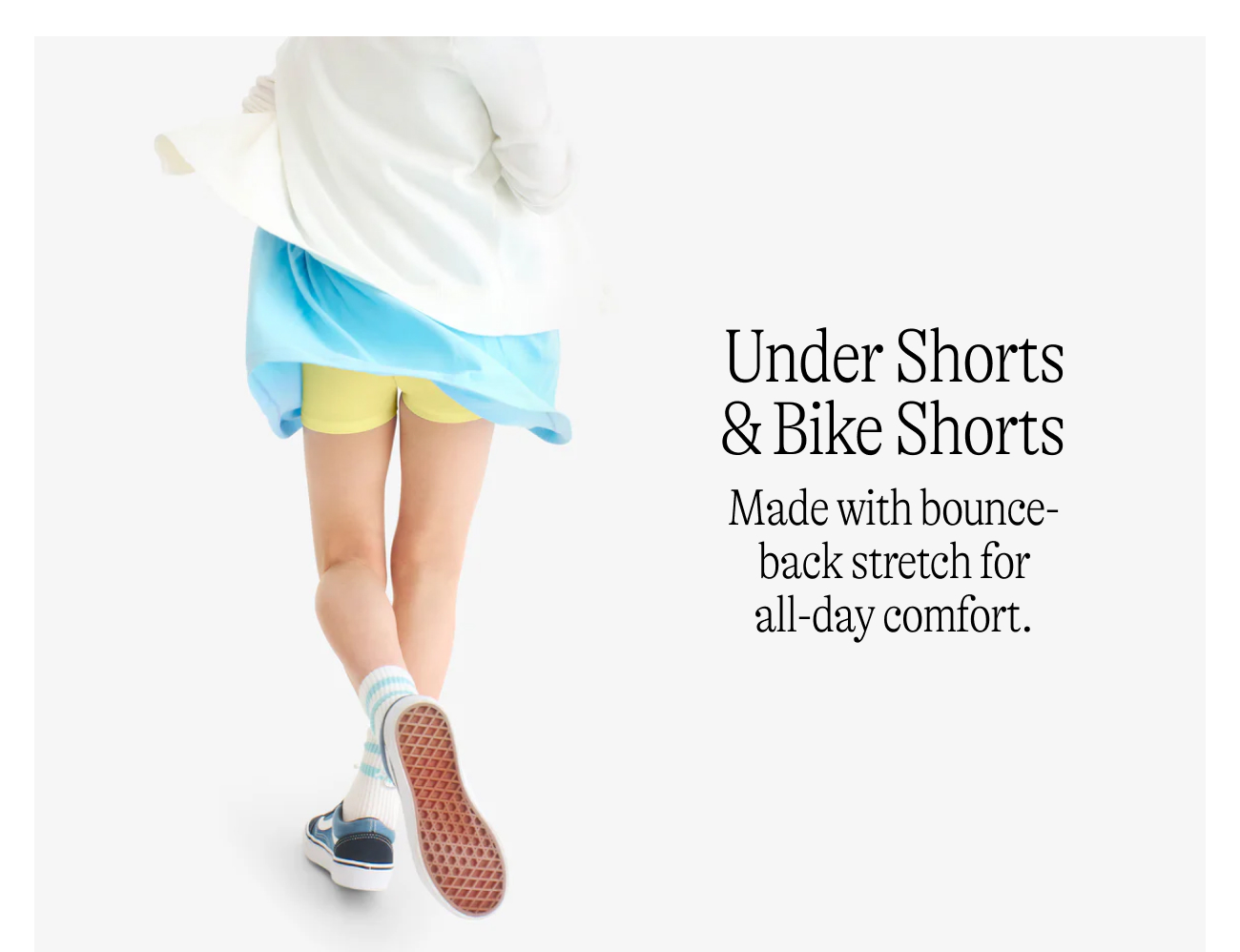 Under Shorts & Bike Shorts Made with bounce-back stretch for all-day comfort.