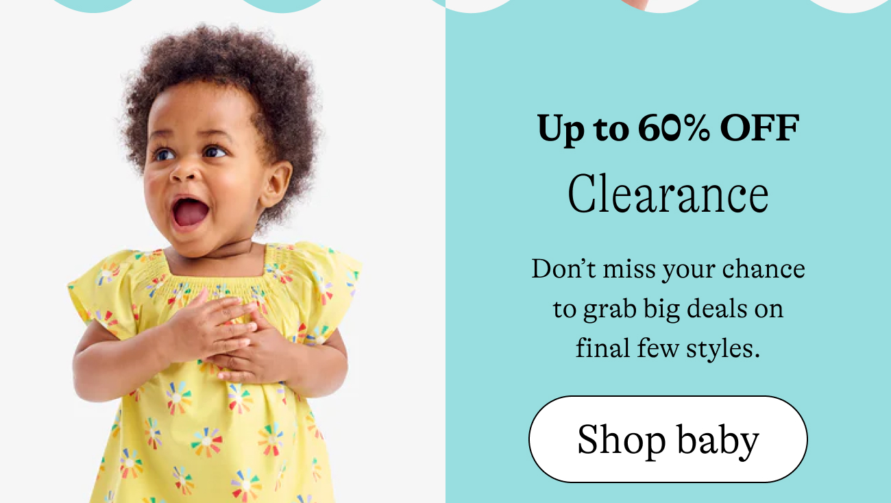 up to 60% off clearance / Don’t miss your chance to grab big deals on final few styles. shop baby