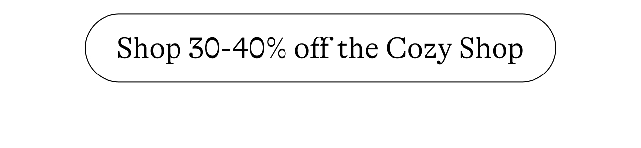Shop 30-40% off the Cozy Shop