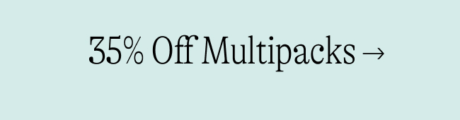 35% Off Multipacks →