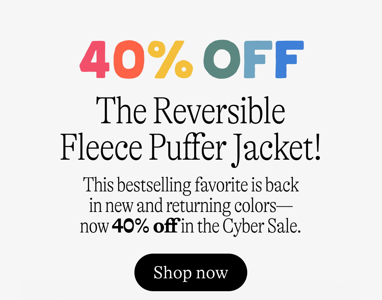 40% off The Reversible Fleece Puffer Jacket! This bestselling favorite is back in new and returning colors—now 40% off in the Cyber Sale.