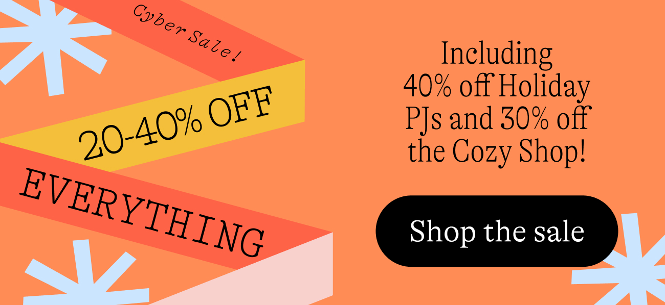 Cyber Sale! 2040 off everything. Including 30 off Holiday PJs and