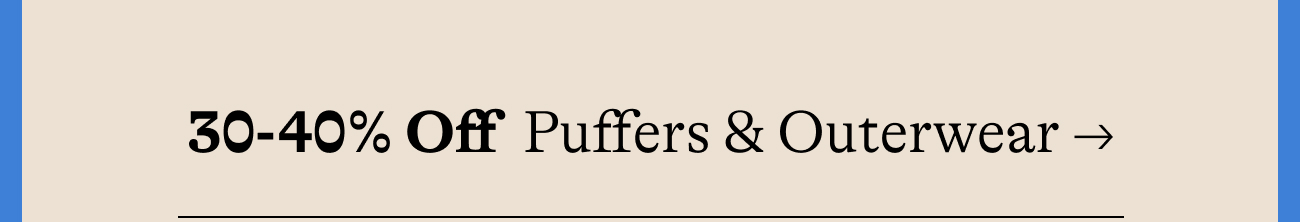 30-40% Off  Puffers & Outerwear →