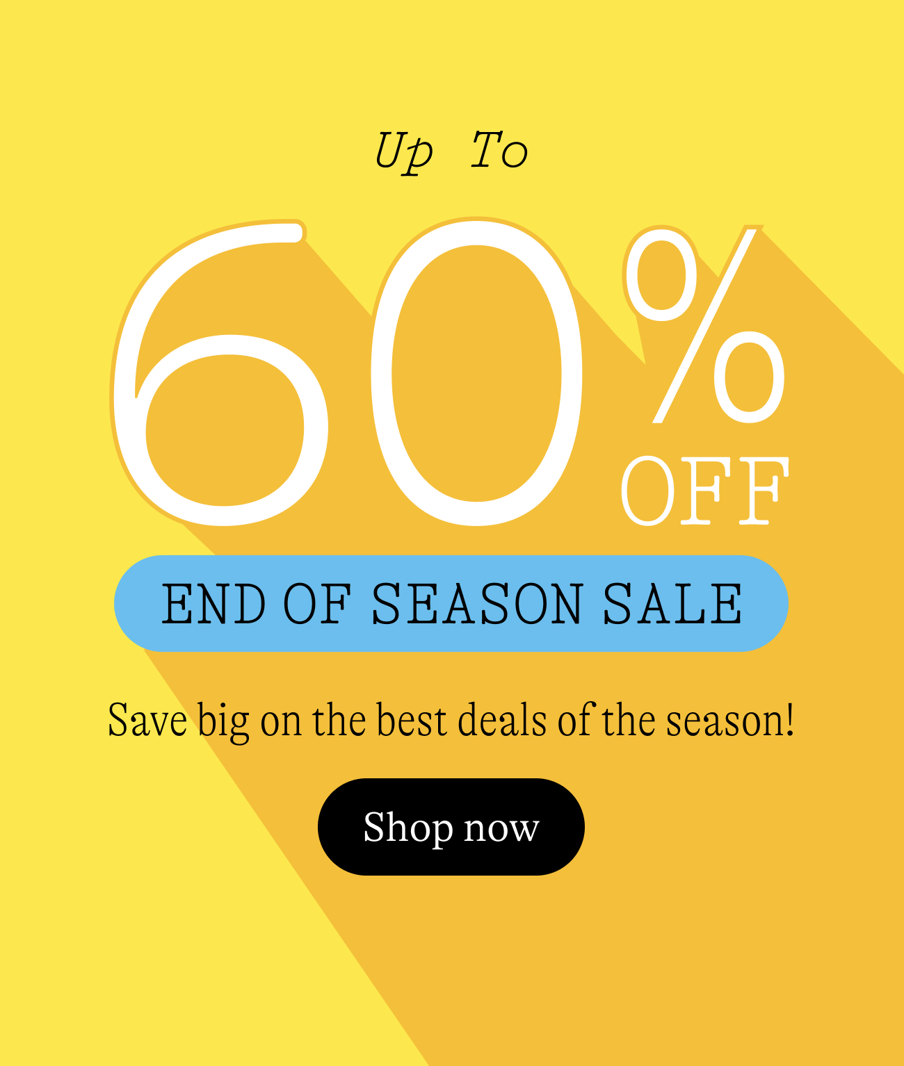 up to 60% off end of season sale. Save big on the best deals of the season! shop now