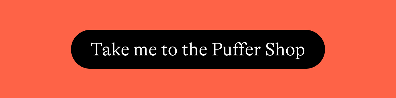 Take me to the Puffer Shop