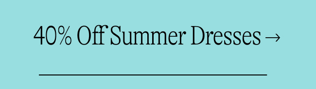 40% Off Summer Dresses →