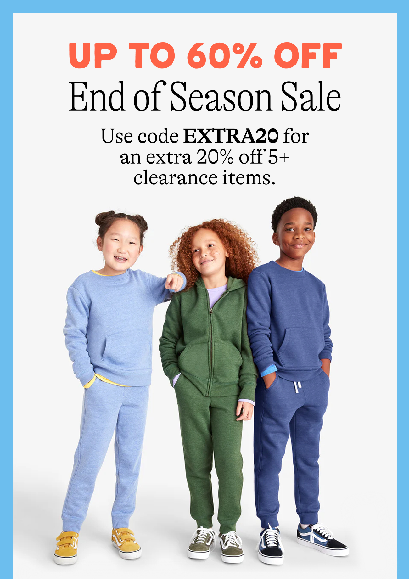 Up to 60% off end of season sale Use code EXTRA20 for an extra 20% off 5+ clearance items.
