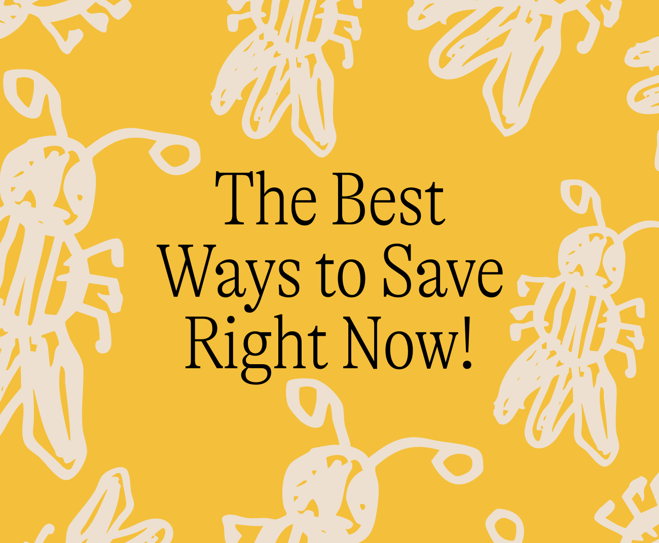 The Best Ways to Save Right Now!
