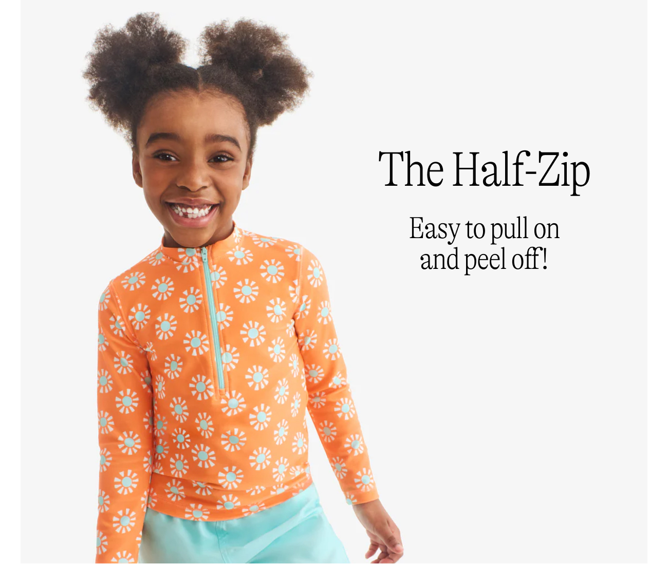The Half-Zip  Easy to pull on and peel off!