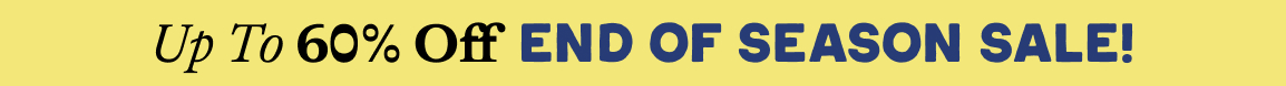 Up to 60% off end of season sale!
