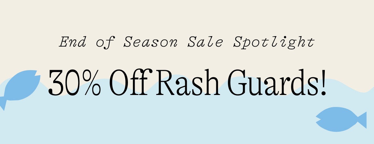End of Season Sale Spotlight: 30% Off Rash Guards!