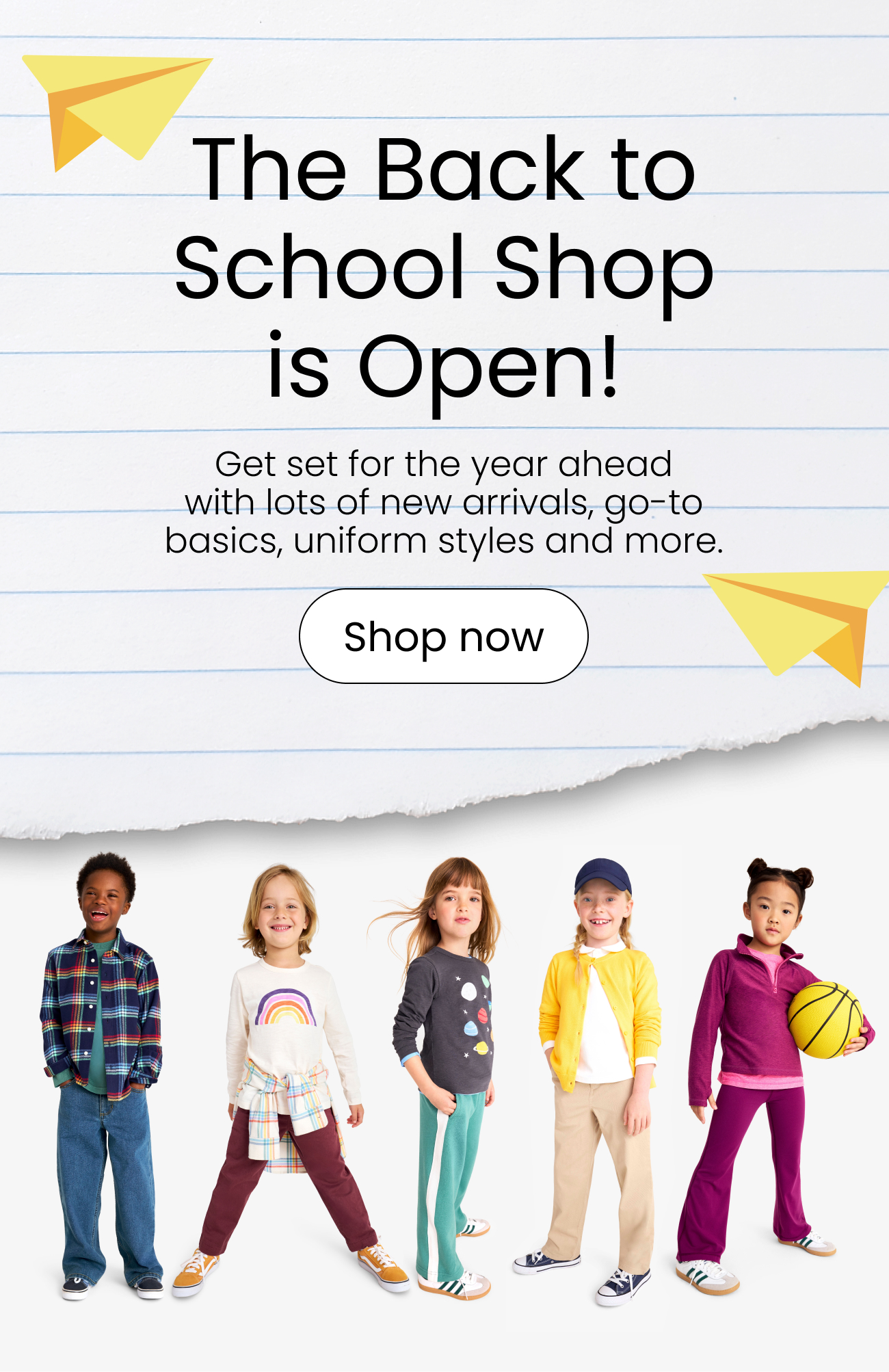 The Back to School Shop is Open! Get set for the year ahead with&nbsp;lots of new arrivals, go-to basics,&nbsp;uniform styles and more.