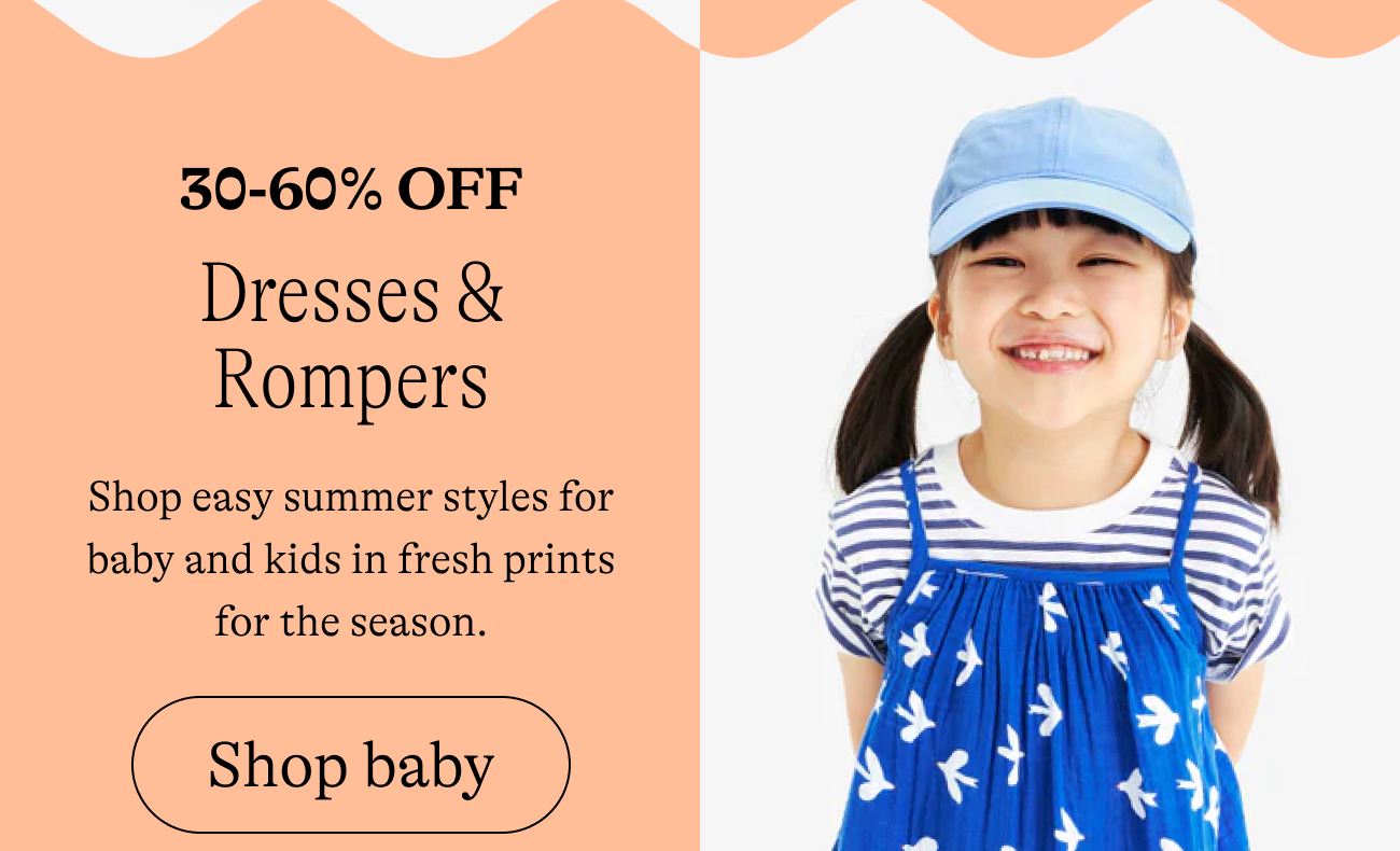 30-60% off all dresses / Save big on one-and-done summer outfits. shop baby