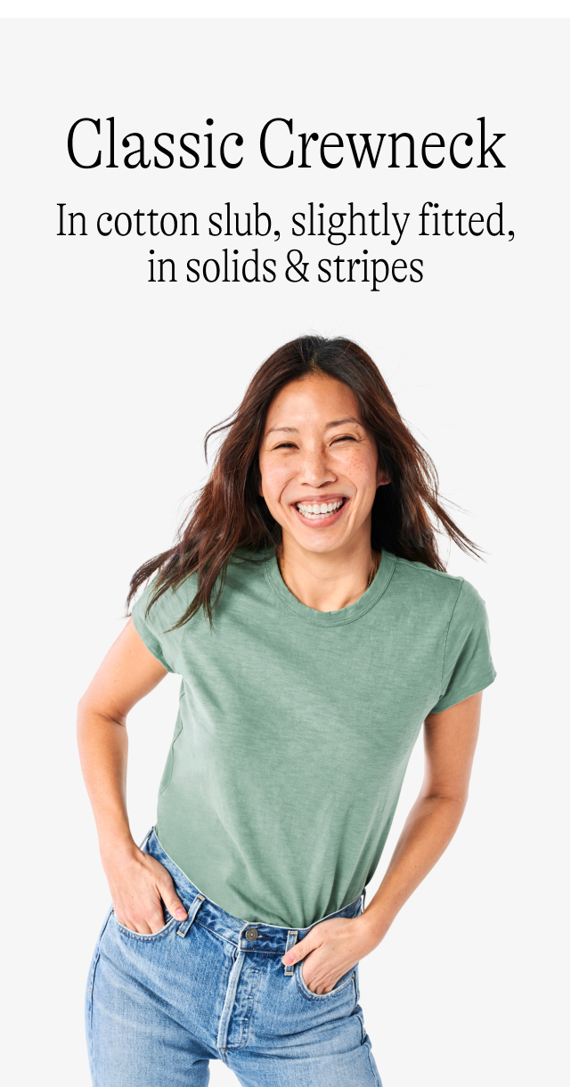 Classic Crewneck: In cotton slub, slightly fitted, in solids & stripes