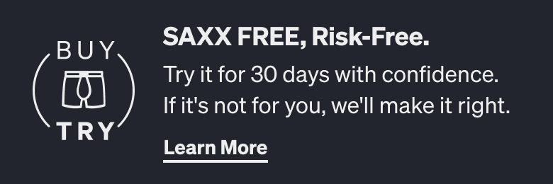 SAXX FREE. Risk Free. 30 Day Buy & Try