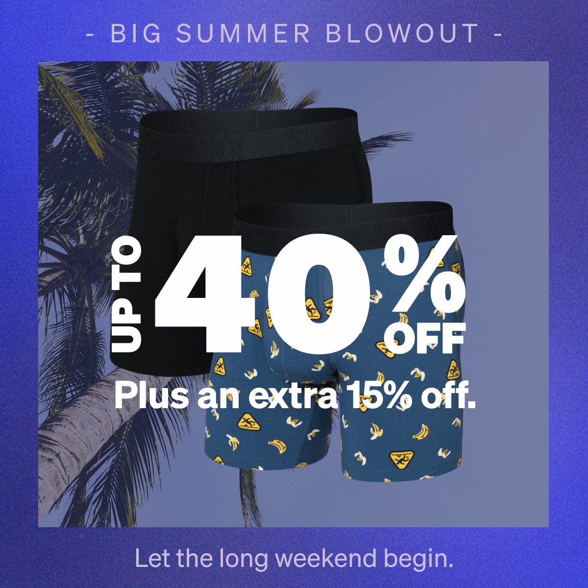 Big Summer Blowout. Up to 40% Off.