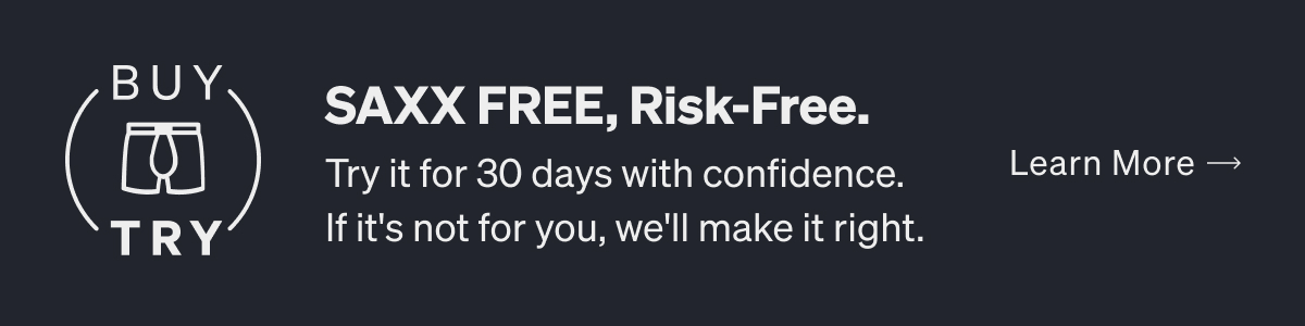 SAXX FREE. Risk Free. 30 Day Buy & Try