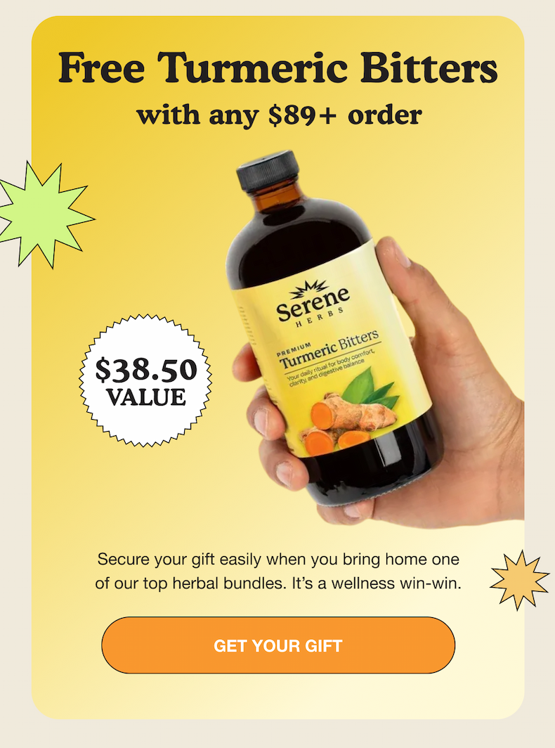 FREE TURMERIC BITTERS with any 89+ order | $38.50 value | secure your gift easily when you bring home one of our top herbal bundles. It's a wellness win-win. | GET YOUR GIFT