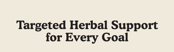 Targeted Herbal Support for Every Goal