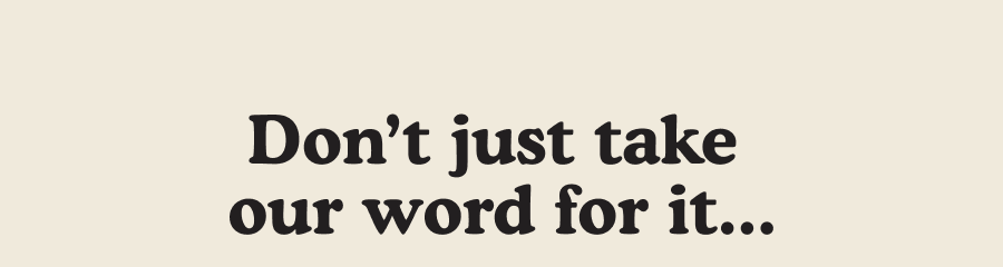 Don't just take our word for it...