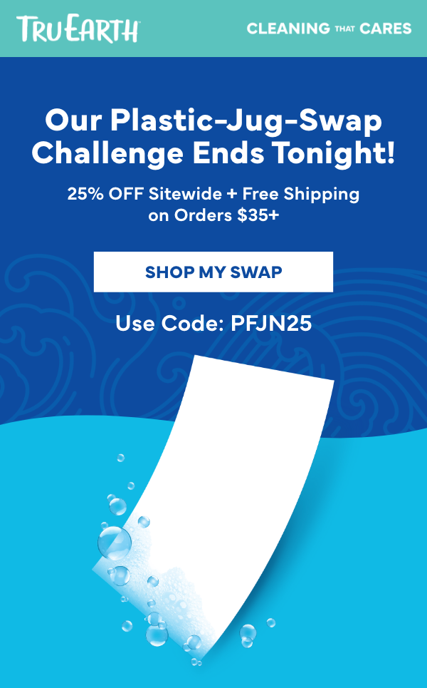 Headline: Plastic-Jug-Swap Challenge Ends Tonight! Subheading: 25% OFF Sitewide + Free Shipping on Orders $35+ Use Code:PFJN25 CTA: Shop My Swap
