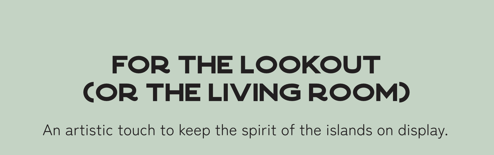 For the lookout (or the living room)