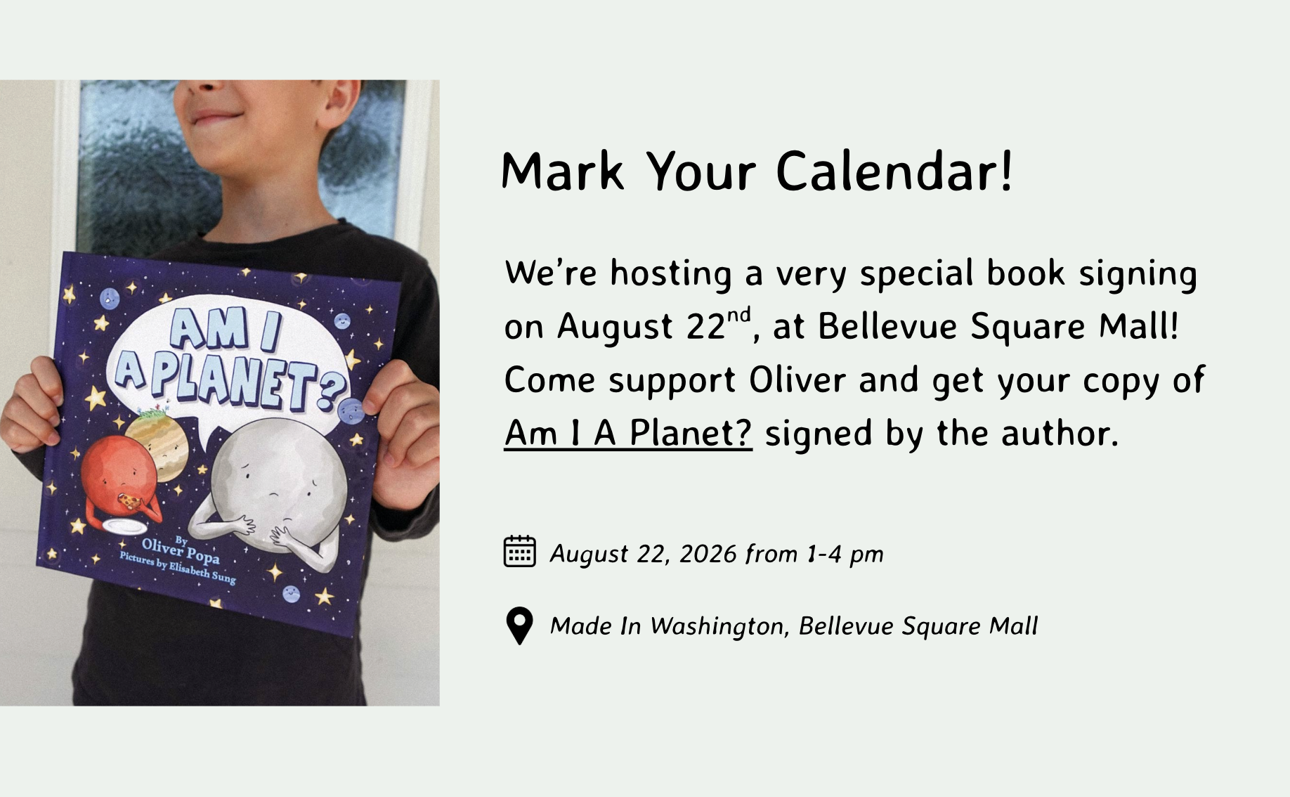 We’re hosting a very special book signing on August 22nd, at Bellevue Square Mall! Come support Oliver and get your copy of Am I A Planet? signed by the author.