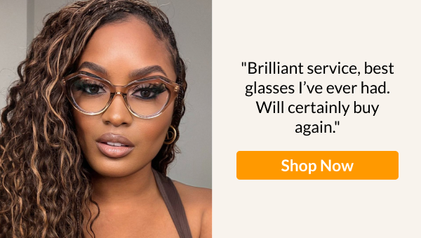 "Brilliant service, best glasses I’ve ever had. Will certainly buy again."
