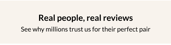 Read More Reviews See why millions trust us for their perfect pair