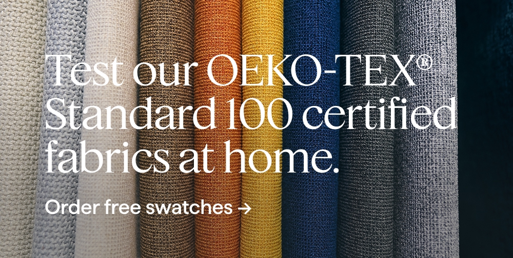 Test our OEKO-TEX® Standard 100 certified fabrics at home. Order free swatches.