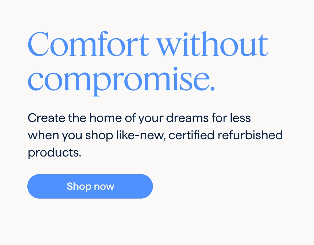 Comfort without compromise. Create the home of your dreams for less when you shop like-new, certified refurbished products. Shop now.