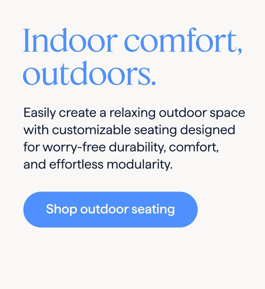 Indoor comfort, outdoors. Easily create a relaxing outdoor space with customizable seating designed for worry-free durability, comfort, and effortless modularity. Shop outdoor seating.