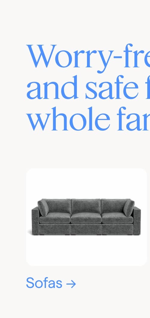 Worry-free and safe for the whole family. Sofas.