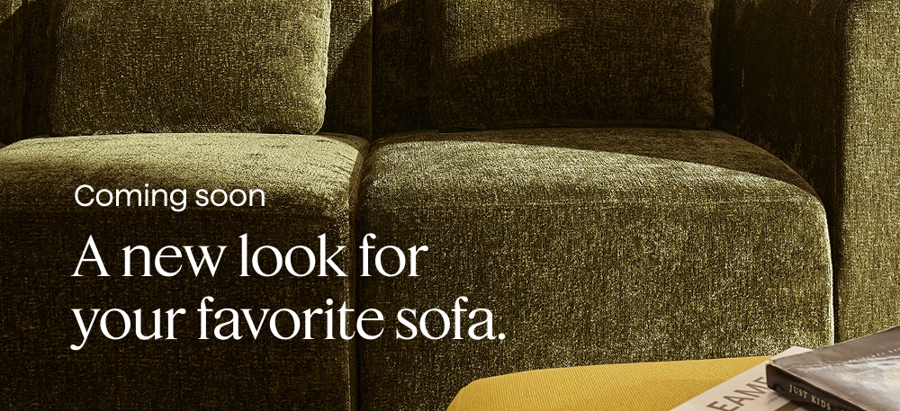 Coming soon. A new look for your favorite sofa.