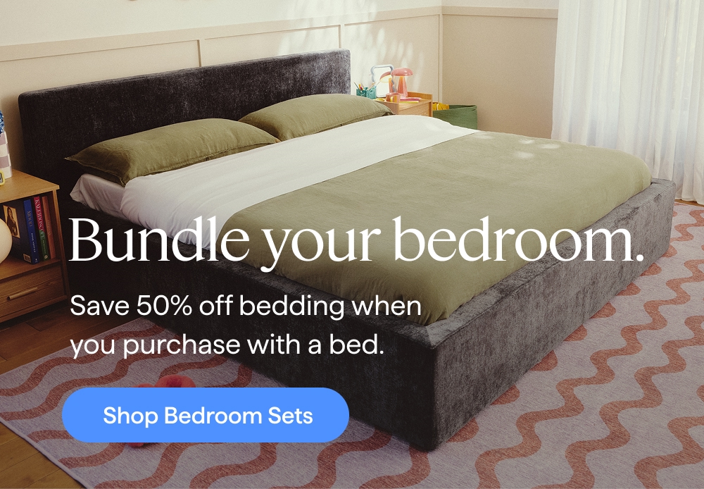 Bundle your bedroom. Save 50% off bedding when you purchase with a bed. Shop Bedroom Sets.
