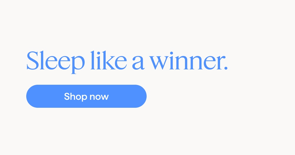 Sleep like a winner. Shop now.