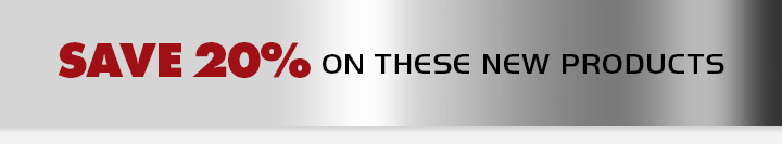 Save 20% On These NEW Products