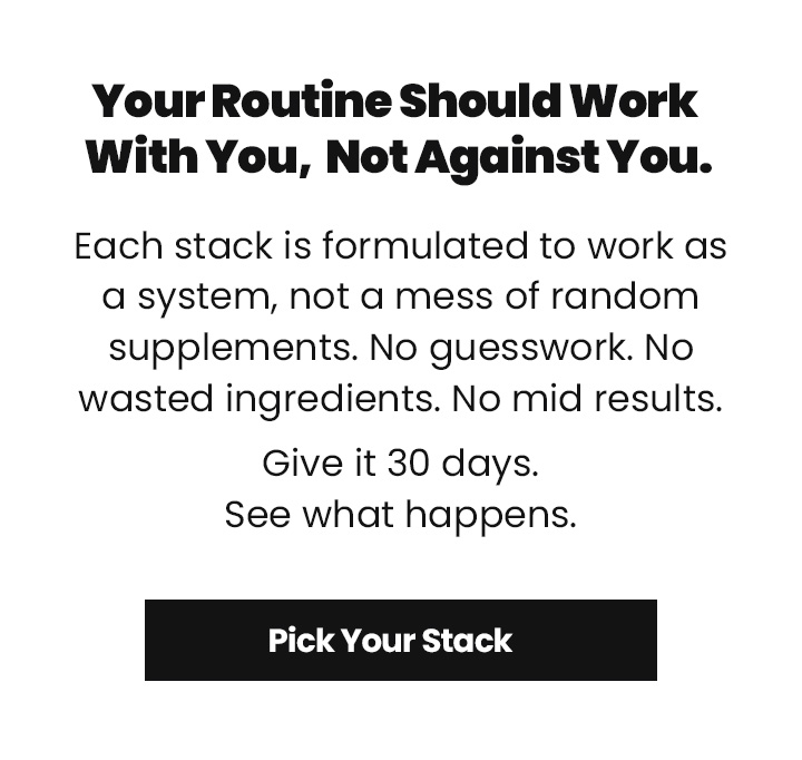 Your routine should work with you, not against you. Pick your stack. 