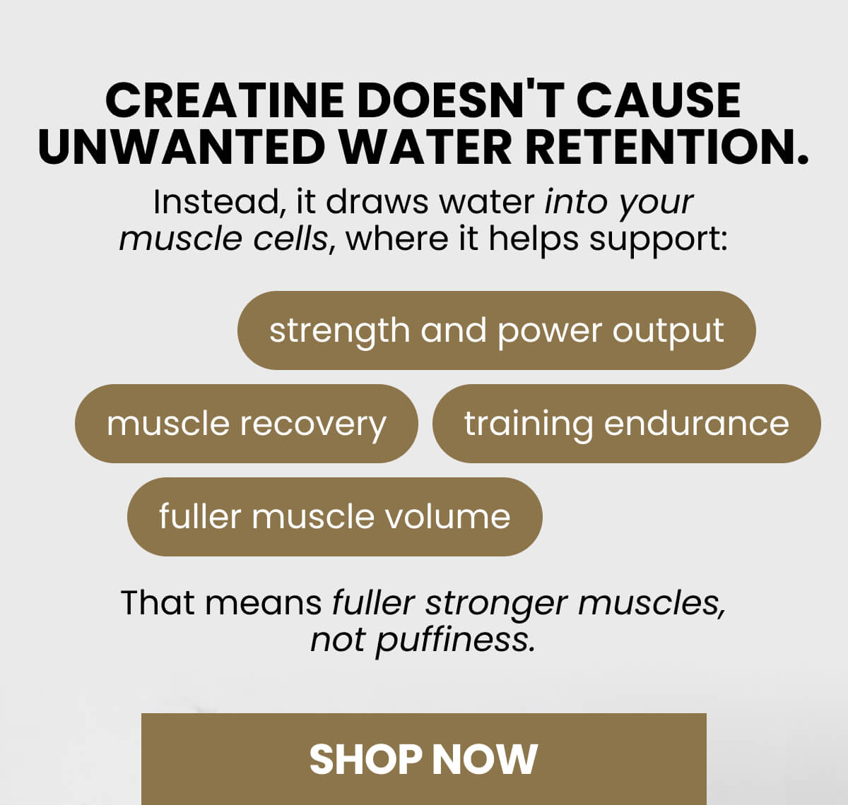 Creatine doesn't cause unwanted water retention.