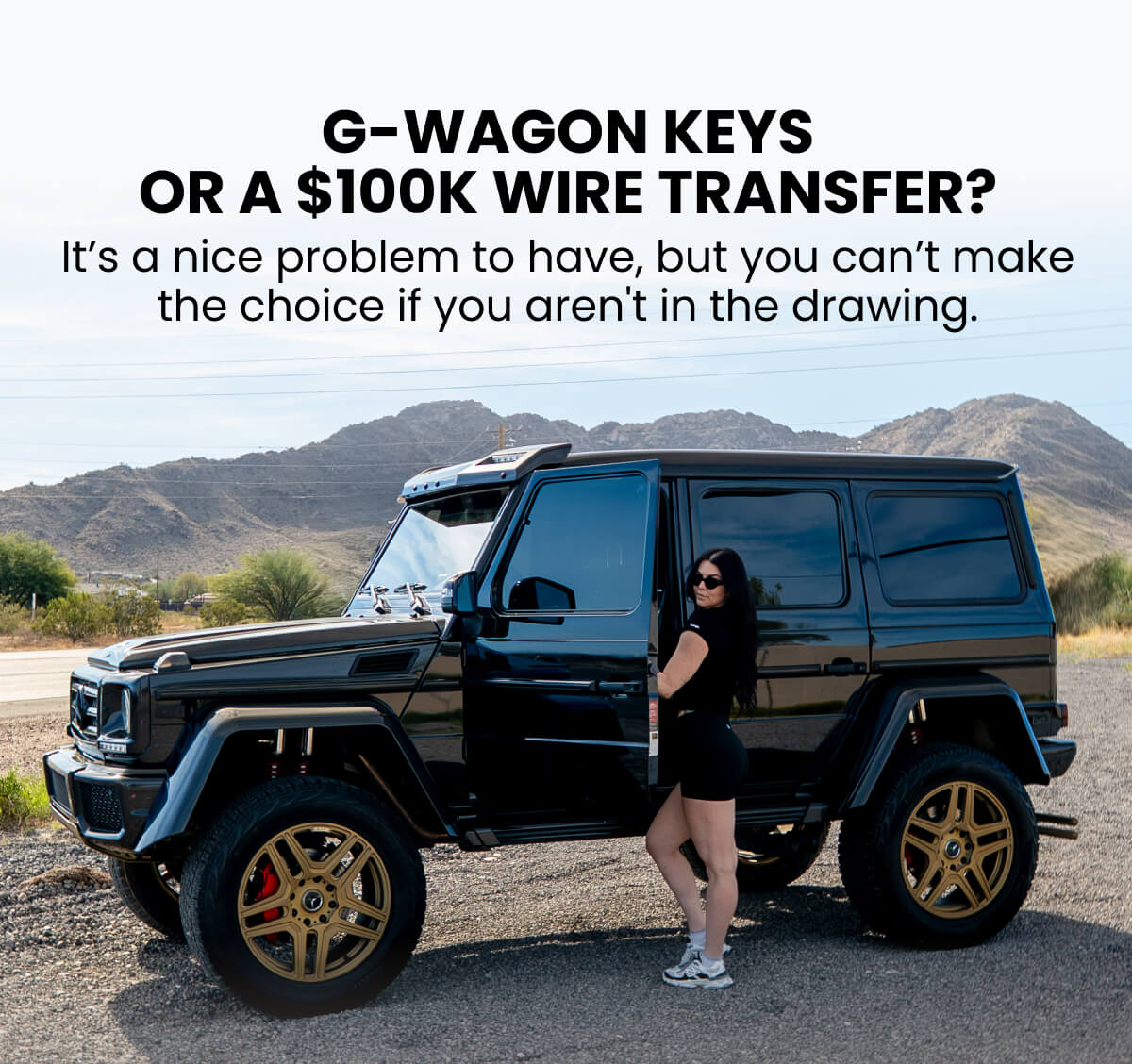 G-Wagon keys or a $100K wire transfer?