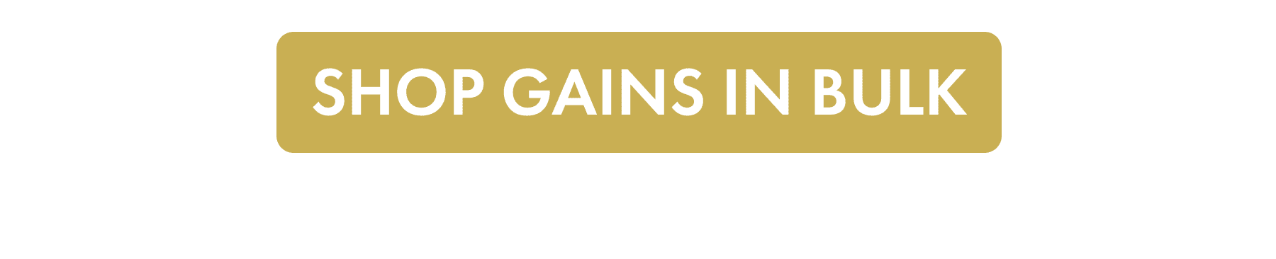 SHOP GAINS IN BULK