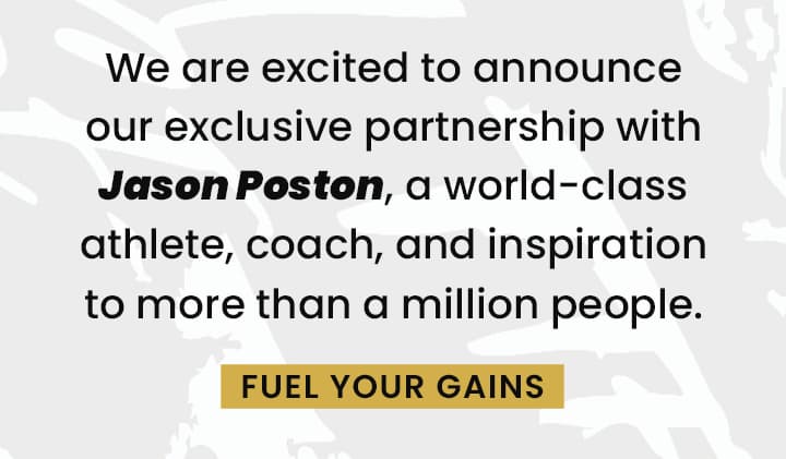 We are excited to announce our exclusive partnership with Jason Poston | Fuel Your Gains